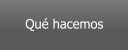 Qu� hacemos